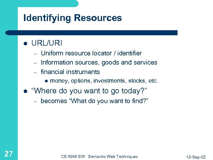 Identifying Resources l URL/URI – – – Uniform resource locator / identifier Information sources,