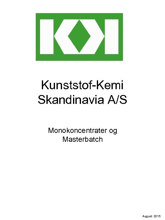 Kunststof-Kemi Skandinavia A/S Monokoncentrater og Masterbatch August 2015 