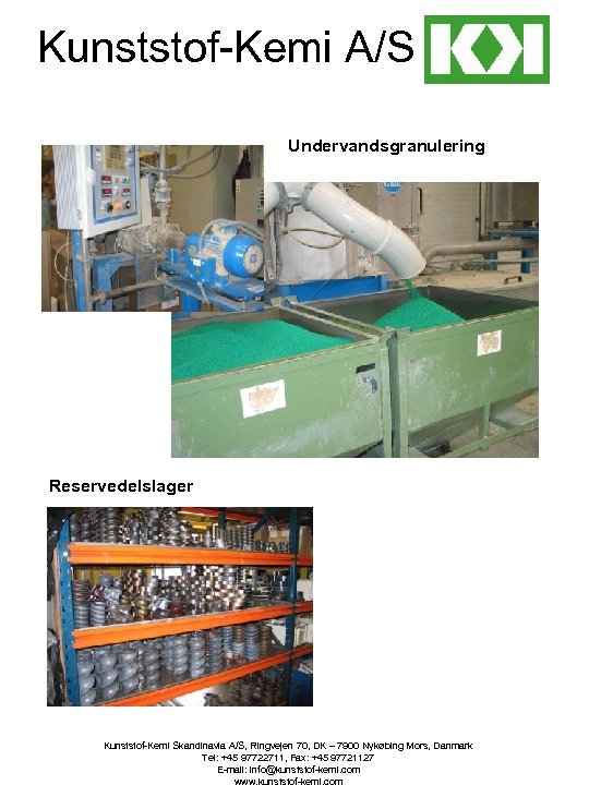 Kunststof-Kemi A/S Undervandsgranulering Reservedelslager Kunststof-Kemi Skandinavia A/S, Ringvejen 70, DK – 7900 Nykøbing Mors,