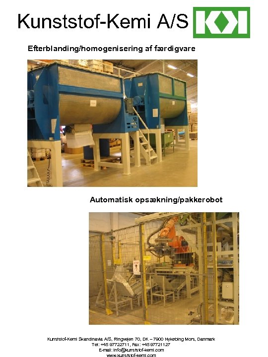 Kunststof-Kemi A/S Efterblanding/homogenisering af færdigvare Automatisk opsækning/pakkerobot Kunststof-Kemi Skandinavia A/S, Ringvejen 70, DK –