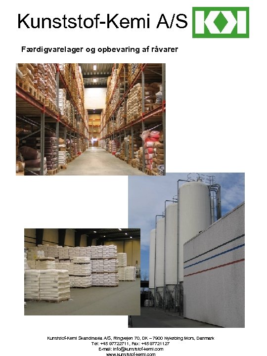 Kunststof-Kemi A/S Færdigvarelager og opbevaring af råvarer Kunststof-Kemi Skandinavia A/S, Ringvejen 70, DK –