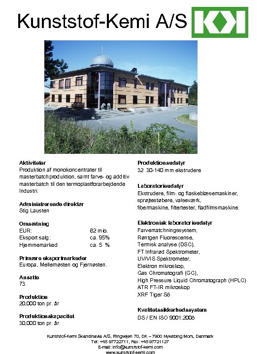 Kunststof-Kemi A/S Aktiviteter Produktion af monokoncentrater til masterbatchproduktion, samt farve- og additiv masterbatch til