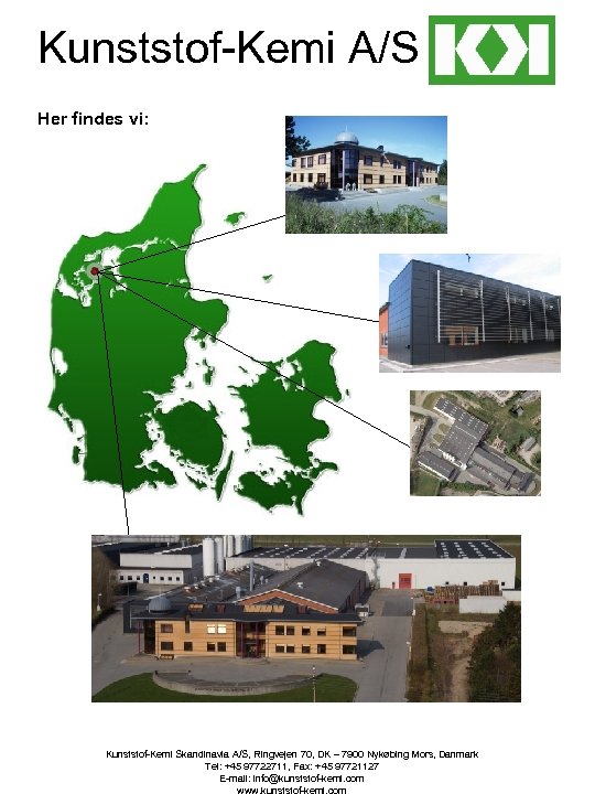 Kunststof-Kemi A/S Her findes vi: Kunststof-Kemi Skandinavia A/S, Ringvejen 70, DK – 7900 Nykøbing
