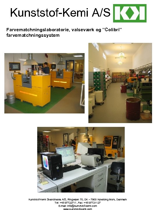 Kunststof-Kemi A/S Farvematchningslaboratorie, valseværk og ”Colibri” farvematchningssystem Kunststof-Kemi Skandinavia A/S, Ringvejen 70, DK –