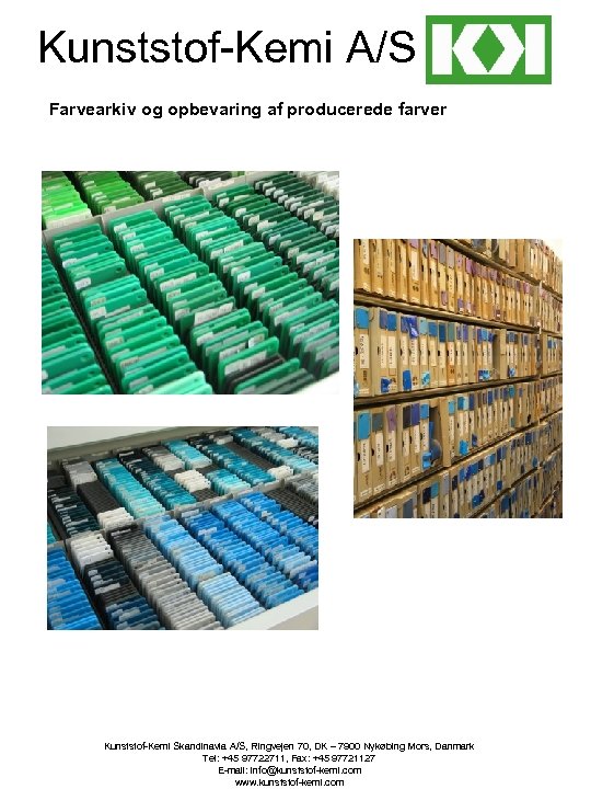 Kunststof-Kemi A/S Farvearkiv og opbevaring af producerede farver Kunststof-Kemi Skandinavia A/S, Ringvejen 70, DK