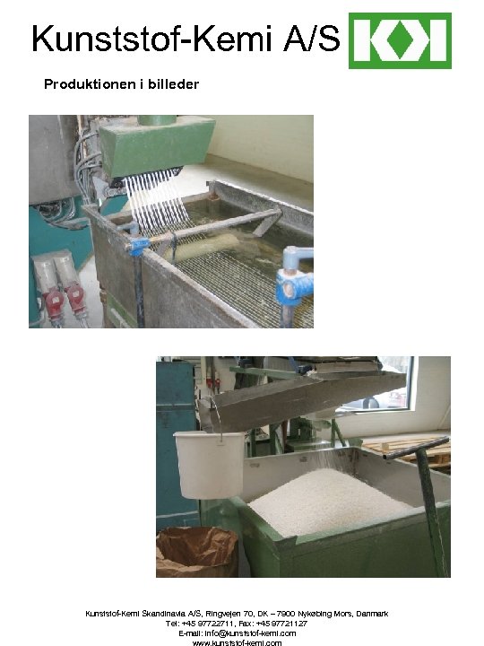 Kunststof-Kemi A/S Produktionen i billeder Kunststof-Kemi Skandinavia A/S, Ringvejen 70, DK – 7900 Nykøbing