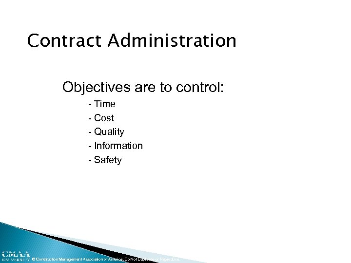 Contract Administration Objectives are to control: - Time - Cost - Quality - Information