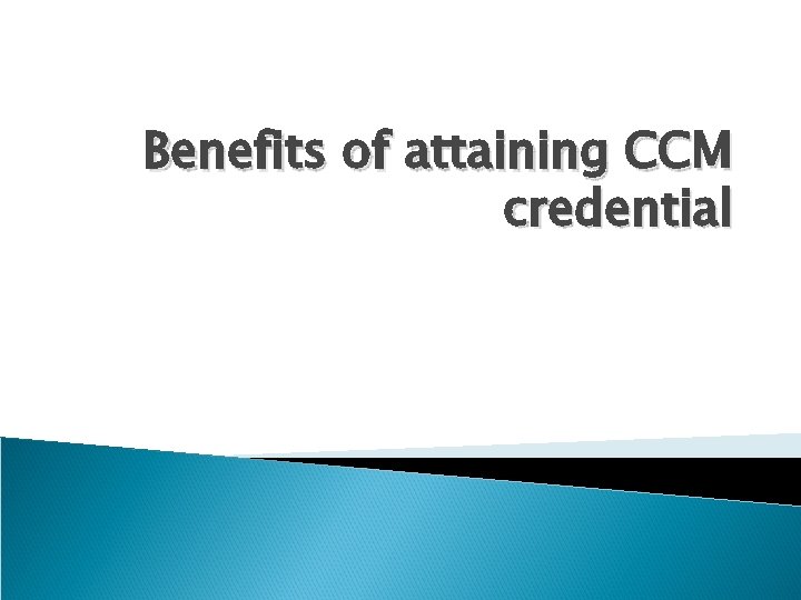 Benefits of attaining CCM credential 