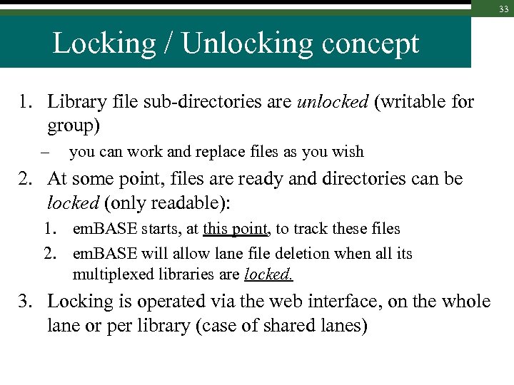 33 Locking / Unlocking concept 1. Library file sub-directories are unlocked (writable for group)