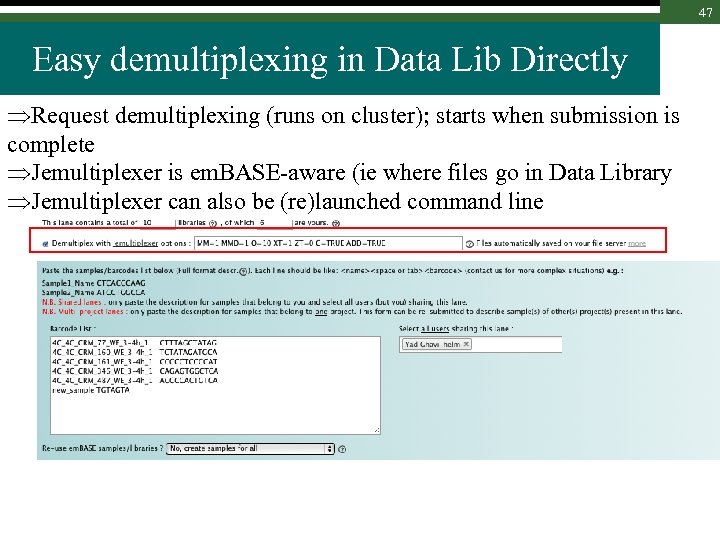 47 Easy demultiplexing in Data Lib Directly Request demultiplexing (runs on cluster); starts when