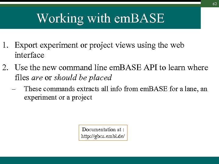 62 Working with em. BASE 1. Export experiment or project views using the web