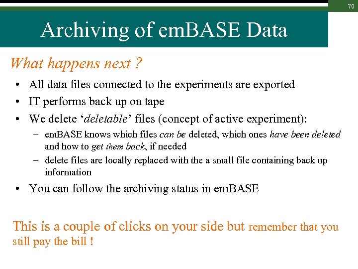 70 Archiving of em. BASE Data What happens next ? • All data files