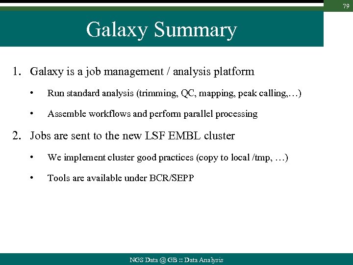 79 Galaxy Summary 1. Galaxy is a job management / analysis platform • Run