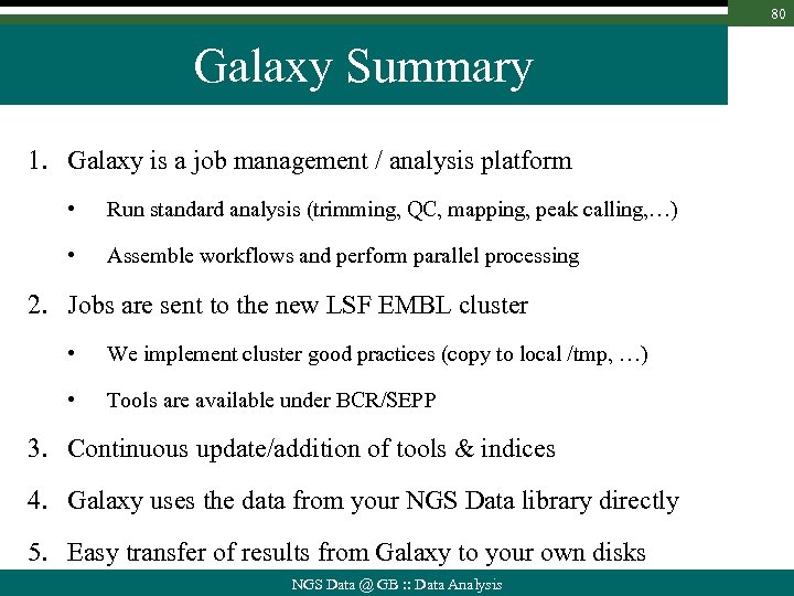 80 Galaxy Summary 1. Galaxy is a job management / analysis platform • Run