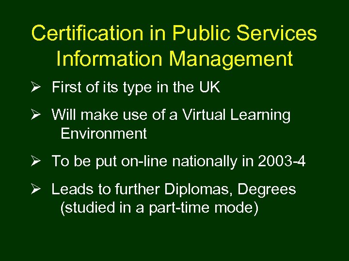 Certification in Public Services Information Management Ø First of its type in the UK
