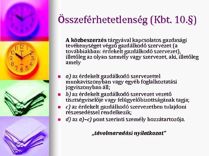 Összeférhetetlenség (Kbt. 10. §) A közbeszerzés tárgyával kapcsolatos gazdasági tevékenységet végző gazdálkodó szervezet (a