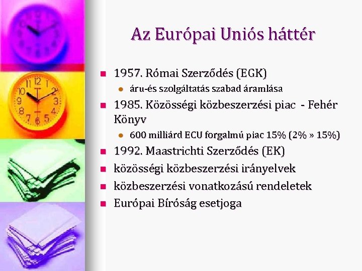 Az Európai Uniós háttér n 1957. Római Szerződés (EGK) l n 1985. Közösségi közbeszerzési