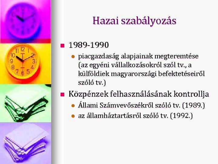 Hazai szabályozás n 1989 -1990 l n piacgazdaság alapjainak megteremtése (az egyéni vállalkozásokról szól