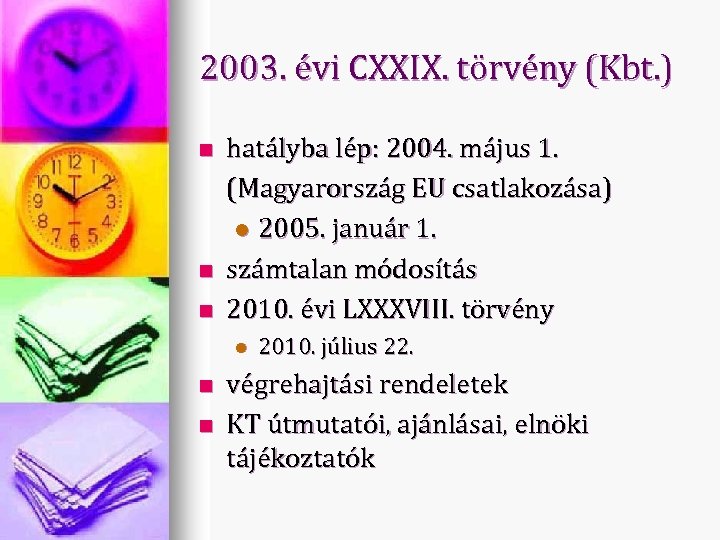 2003. évi CXXIX. törvény (Kbt. ) n n n hatályba lép: 2004. május 1.