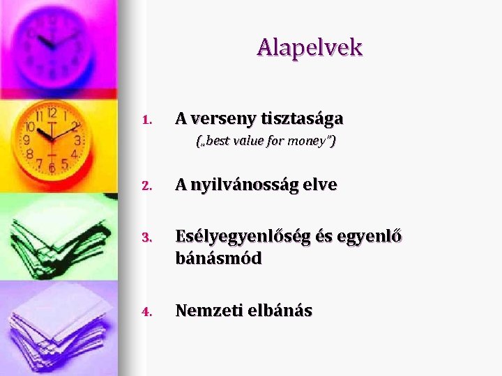 Alapelvek 1. A verseny tisztasága („best value for money”) 2. A nyilvánosság elve 3.