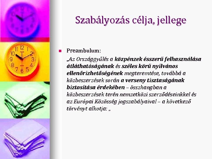 Szabályozás célja, jellege n Preambulum: „Az Országgyűlés a közpénzek ésszerű felhasználása átláthatóságának és széles