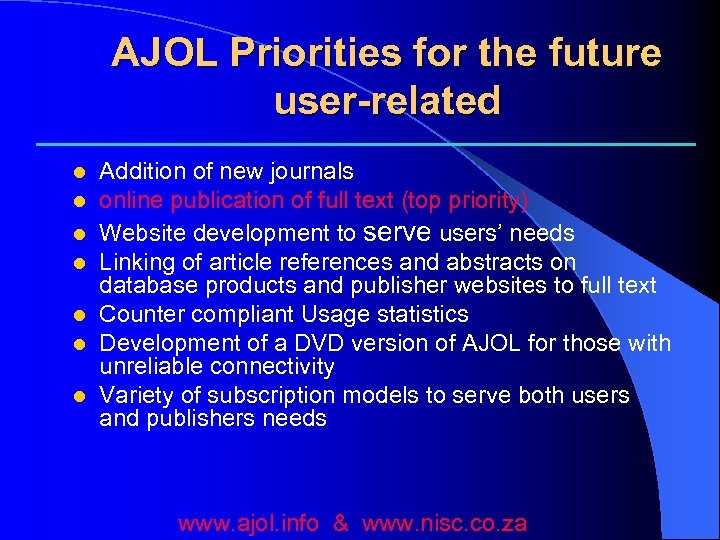 AJOL Priorities for the future user-related l l l l Addition of new journals