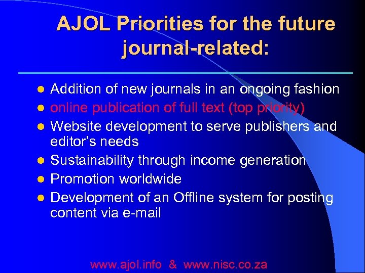 AJOL Priorities for the future journal-related: l l l Addition of new journals in