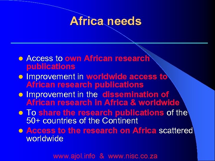 Africa needs l l l Access to own African research publications Improvement in worldwide