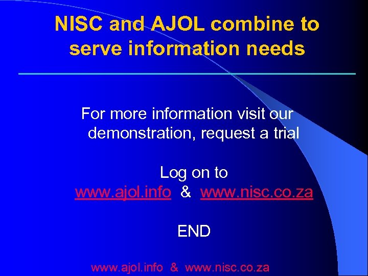 NISC and AJOL combine to serve information needs For more information visit our demonstration,