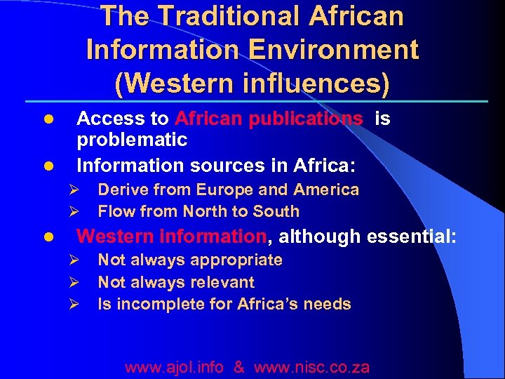 The Traditional African Information Environment (Western influences) l l Access to African publications is