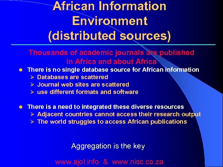 African Information Environment (distributed sources) Thousands of academic journals are published in Africa and