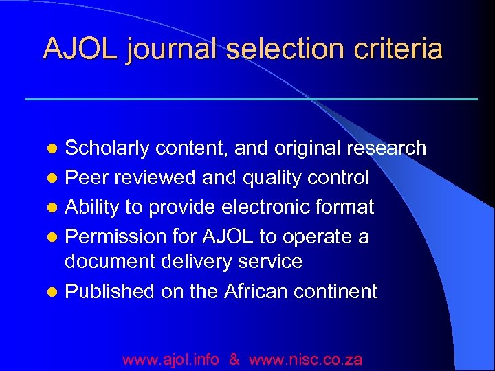 AJOL journal selection criteria Scholarly content, and original research l Peer reviewed and quality