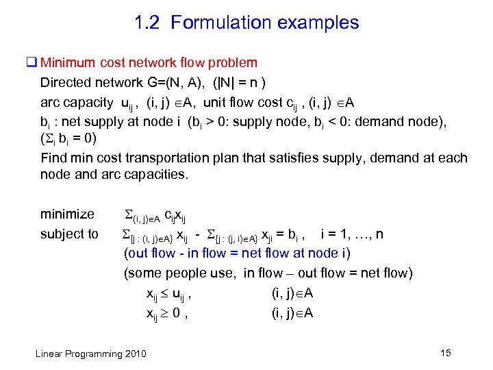 1. 2 Formulation examples q Minimum cost network flow problem Directed network G=(N, A),