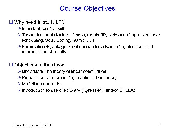 Course Objectives q Why need to study LP? Ø Important tool by itself Ø