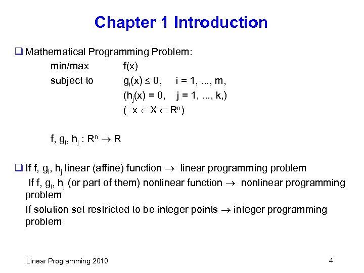 Chapter 1 Introduction q Mathematical Programming Problem: min/max f(x) subject to gi(x) 0, i