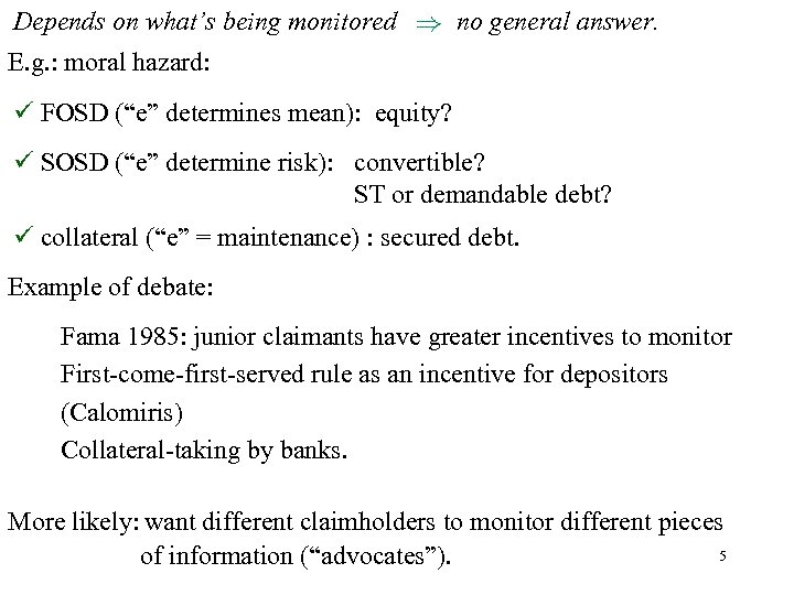 Depends on what’s being monitored no general answer. E. g. : moral hazard: FOSD