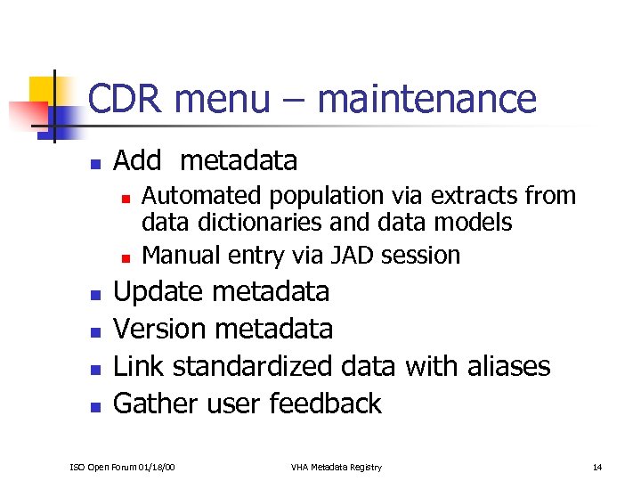 CDR menu – maintenance n Add metadata n n n Automated population via extracts