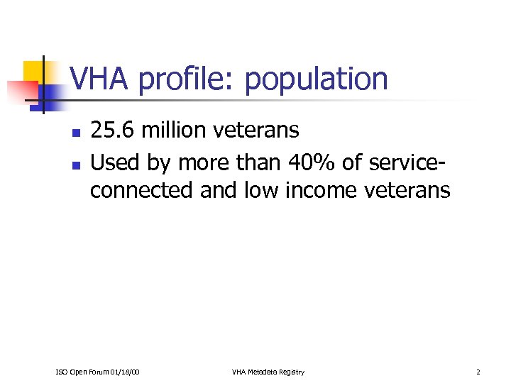 VHA profile: population n n 25. 6 million veterans Used by more than 40%