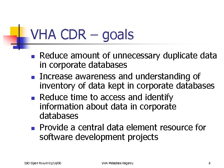VHA CDR – goals n n Reduce amount of unnecessary duplicate data in corporate