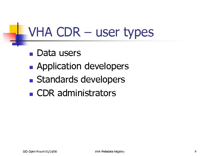 VHA CDR – user types n n Data users Application developers Standards developers CDR