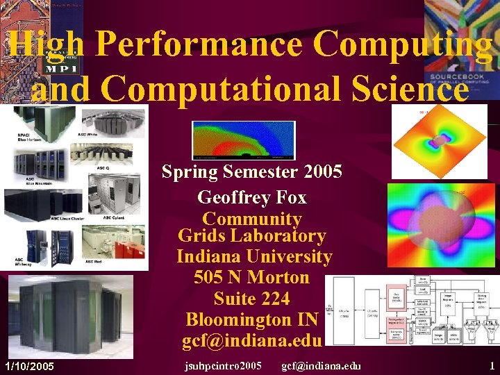 High Performance Computing and Computational Science Spring Semester 2005 Geoffrey Fox Community Grids Laboratory