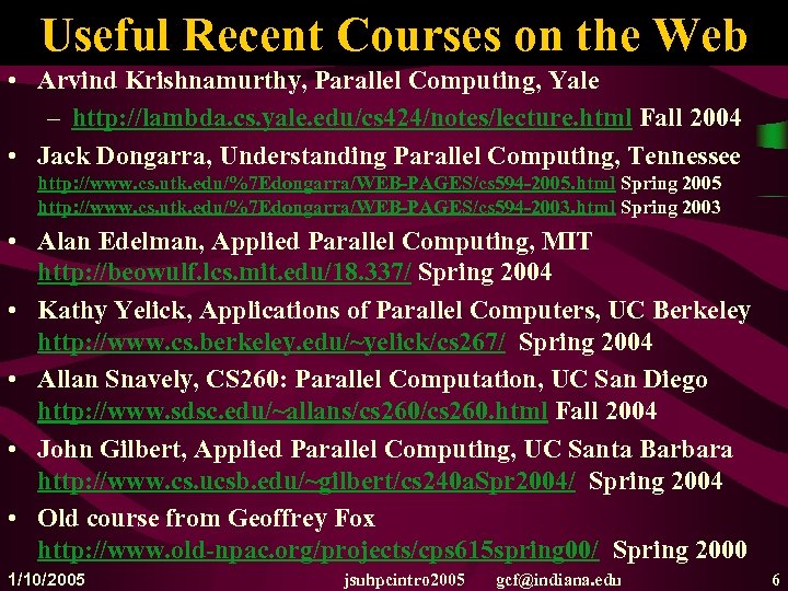 Useful Recent Courses on the Web • Arvind Krishnamurthy, Parallel Computing, Yale – http: