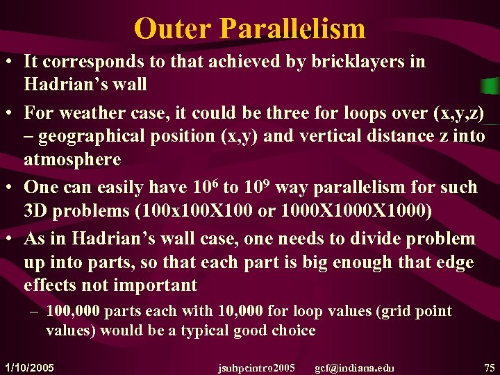 Outer Parallelism • It corresponds to that achieved by bricklayers in Hadrian’s wall •