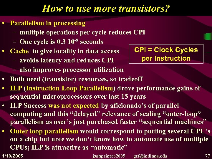 How to use more transistors? • Parallelism in processing – multiple operations per cycle