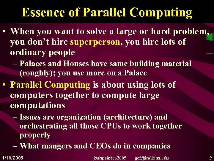 Essence of Parallel Computing • When you want to solve a large or hard