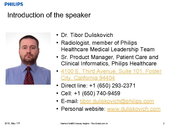 Introduction of the speaker • Dr. Tibor Duliskovich • Radiologist, member of Philips Healthcare