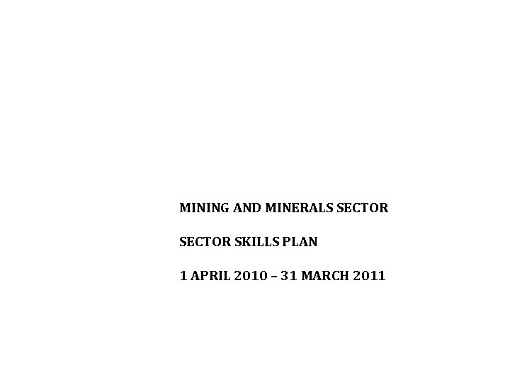 MINING AND MINERALS SECTOR SKILLS PLAN 1 APRIL 2010 – 31 MARCH 2011 