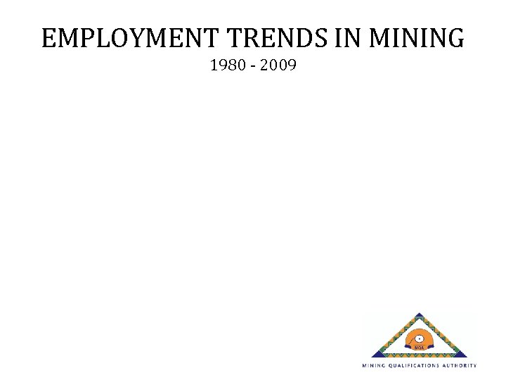 EMPLOYMENT TRENDS IN MINING 1980 - 2009 