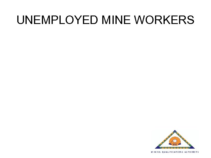 UNEMPLOYED MINE WORKERS 
