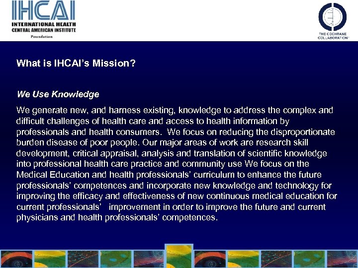 What is IHCAI’s Mission? We Use Knowledge We generate new, and harness existing, knowledge